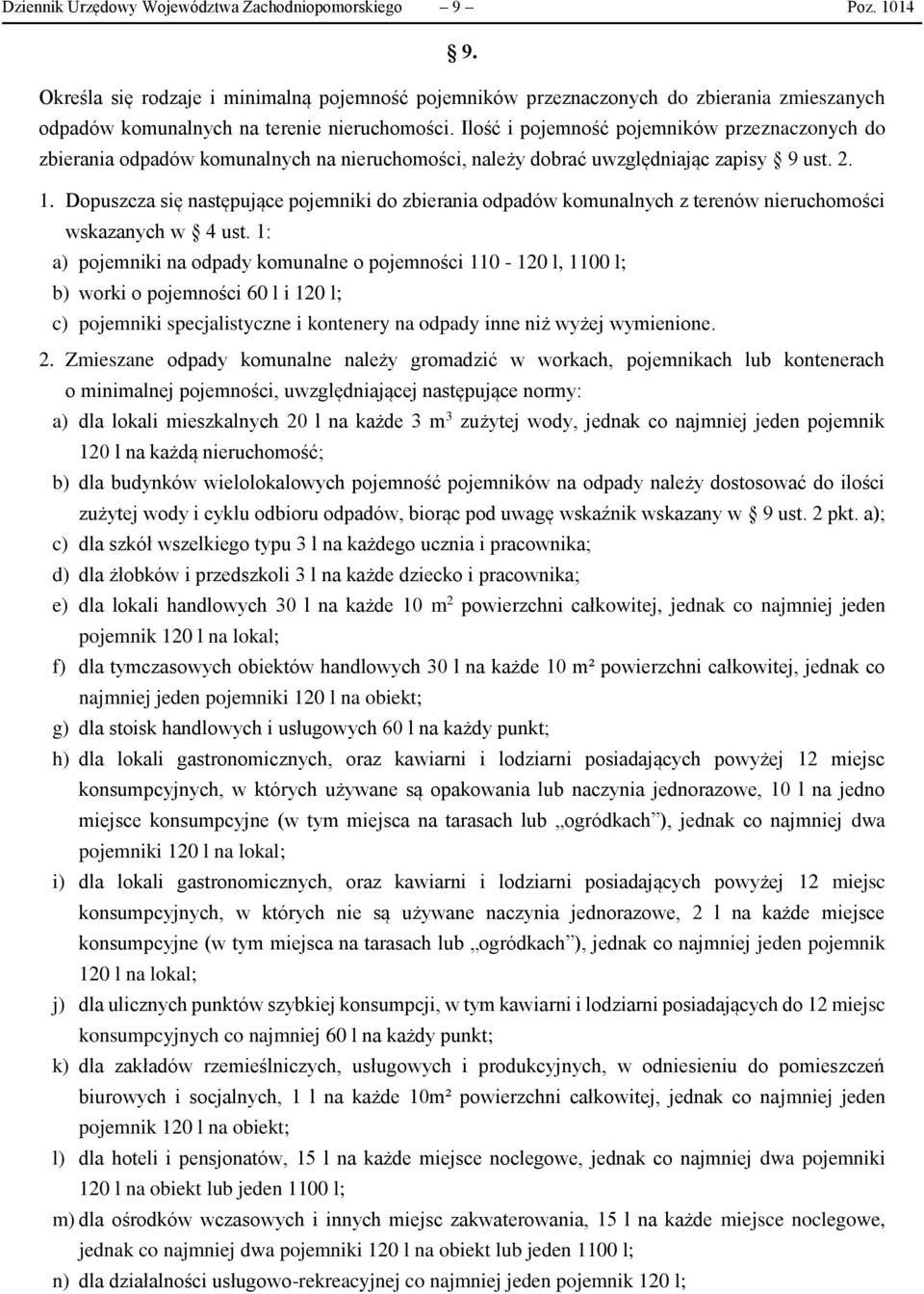 Ilość i pojemność pojemników przeznaczonych do zbierania odpadów komunalnych na nieruchomości, należy dobrać uwzględniając zapisy 9 ust. 2. 1.