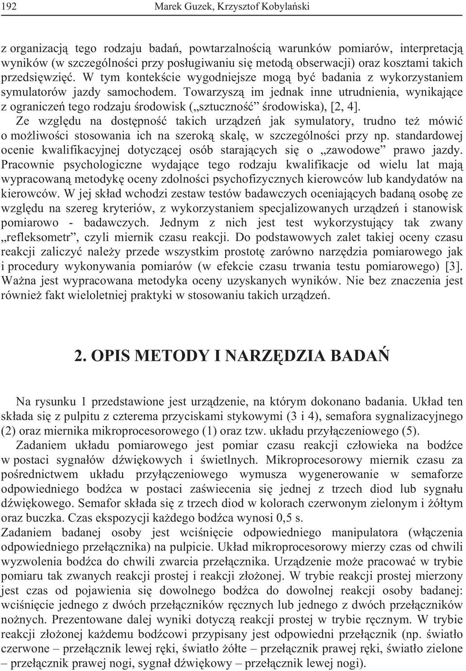 Towarzysz im jednak inne utrudnienia, wynikaj ce z ogranicze tego rodzaju rodowisk ( sztuczno rodowiska), [2, 4].