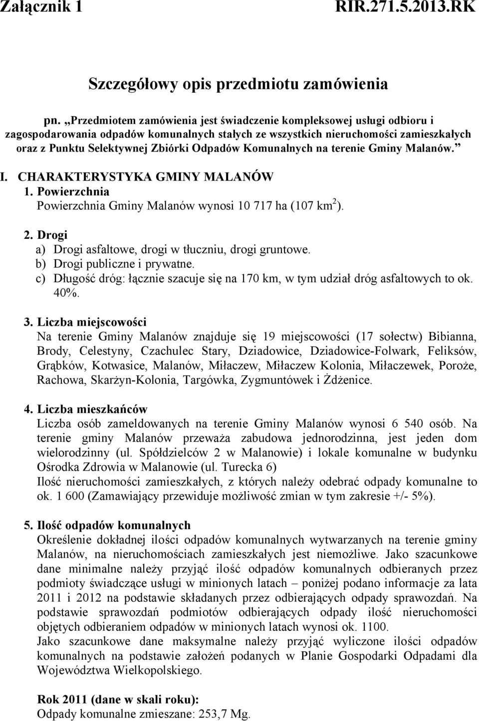 Komunalnych na terenie Gminy Malanów. I. CHARAKTERYSTYKA GMINY MALANÓW 1. Powierzchnia Powierzchnia Gminy Malanów wynosi 10 717 ha (107 km 2 