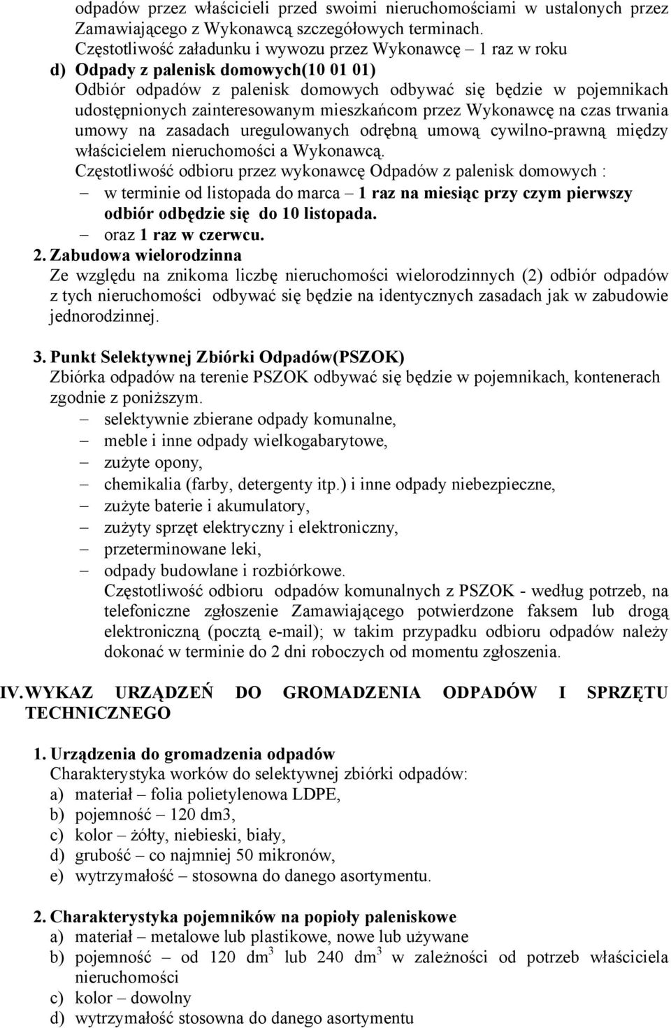 zainteresowanym mieszkańcom przez Wykonawcę na czas trwania umowy na zasadach uregulowanych odrębną umową cywilno-prawną między właścicielem nieruchomości a Wykonawcą.