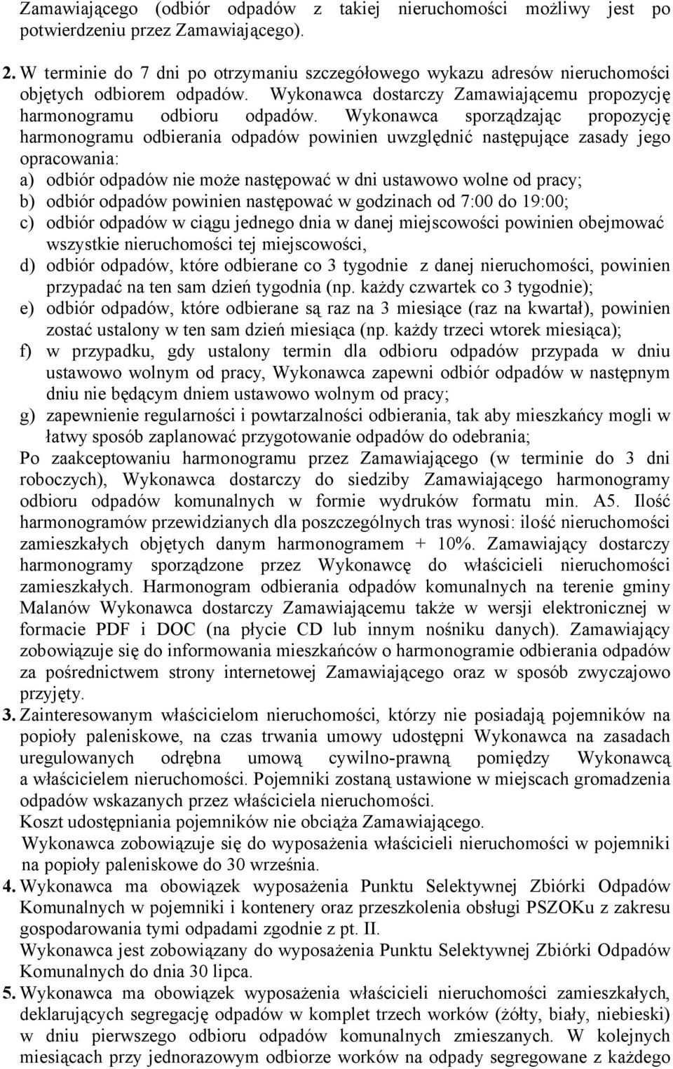 Wykonawca sporządzając propozycję harmonogramu odbierania odpadów powinien uwzględnić następujące zasady jego opracowania: a) odbiór odpadów nie może następować w dni ustawowo wolne od pracy; b)