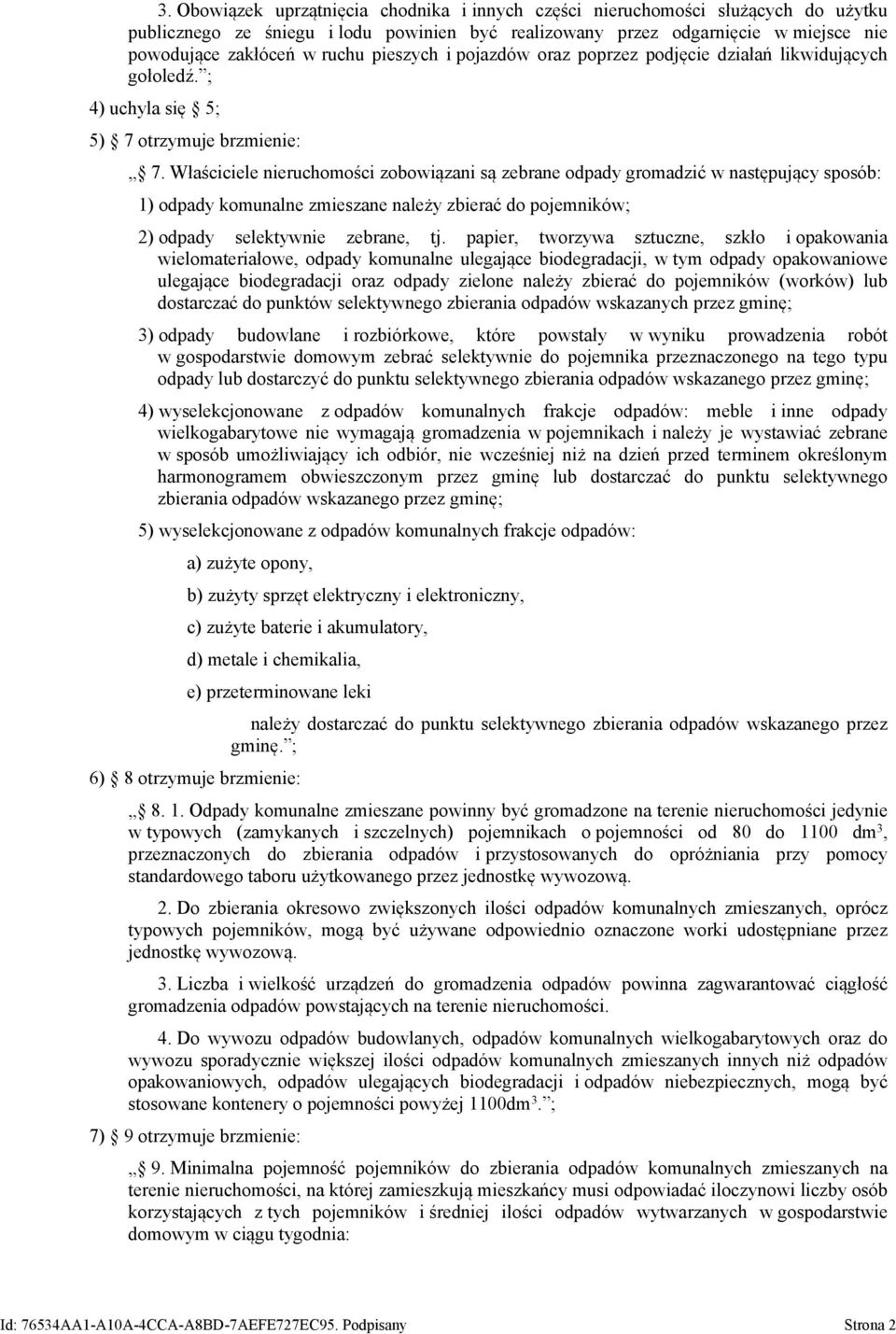 Właściciele nieruchomości zobowiązani są zebrane odpady gromadzić w następujący sposób: 1) odpady komunalne zmieszane należy zbierać do pojemników; 2) odpady selektywnie zebrane, tj.