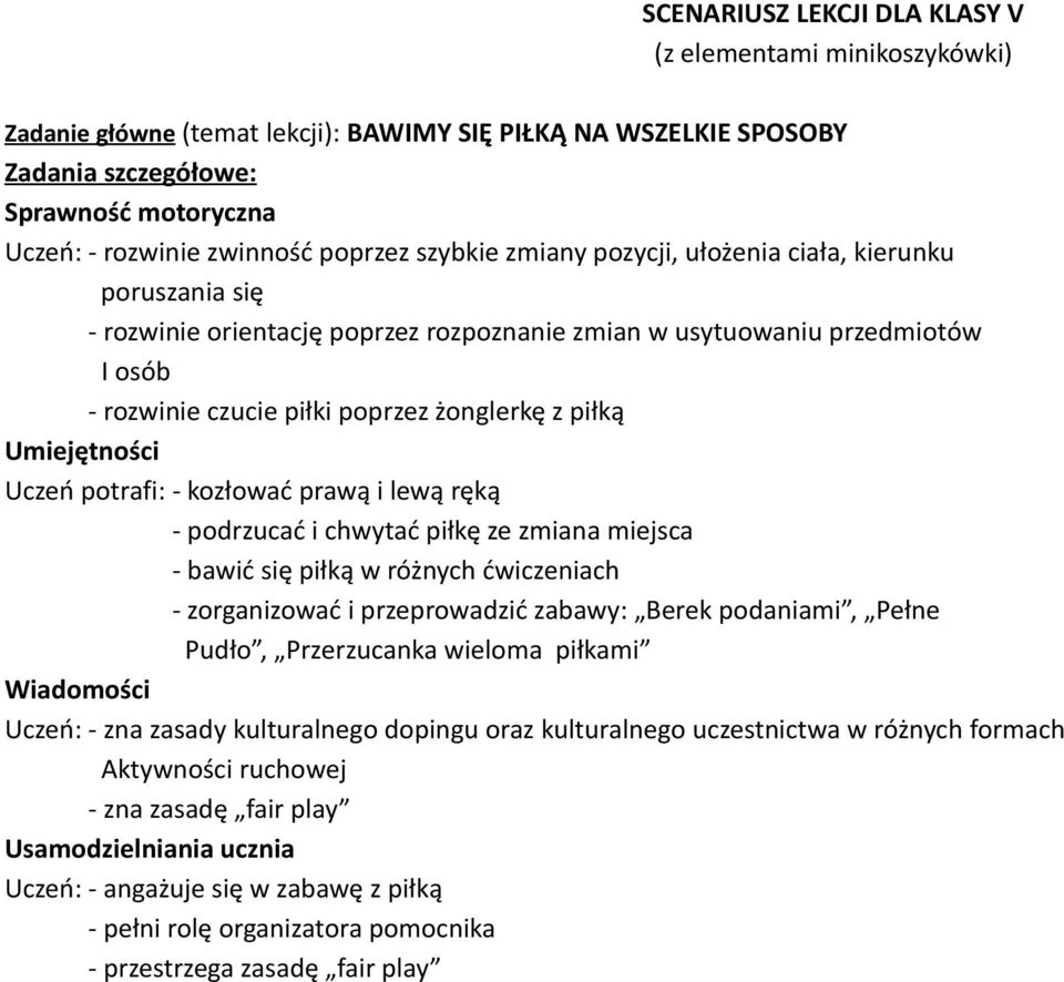 piłką Umiejętności Uczeń potrafi: - kozłować prawą i lewą ręką - podrzucać i chwytać piłkę ze zmiana miejsca - bawić się piłką w różnych ćwiczeniach - zorganizować i przeprowadzić zabawy: Berek