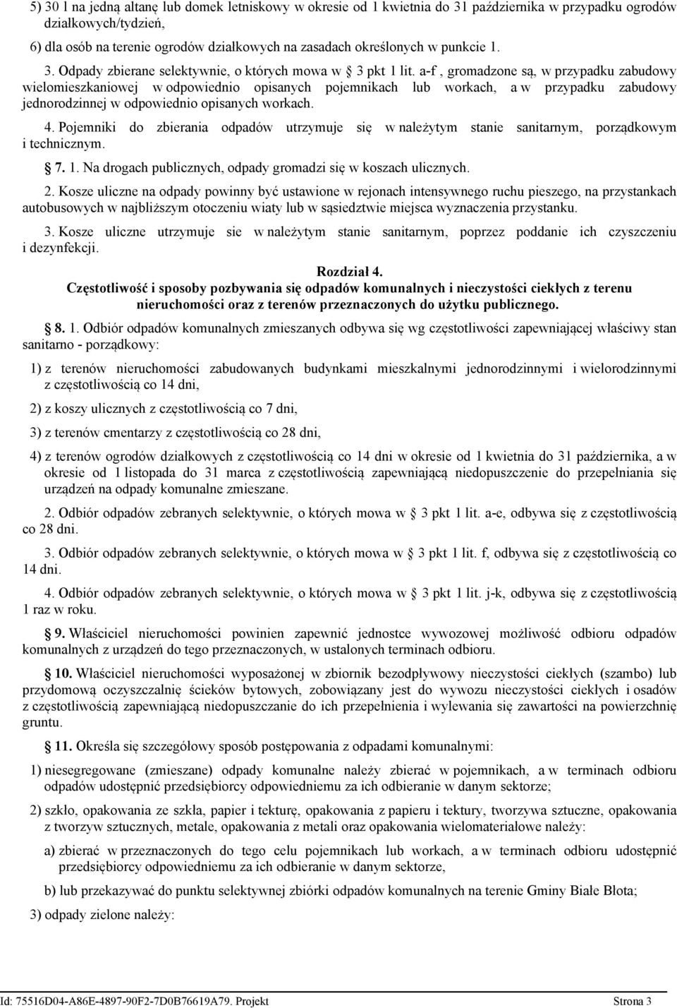 a-f, gromadzone są, w przypadku zabudowy wielomieszkaniowej w odpowiednio opisanych pojemnikach lub workach, a w przypadku zabudowy jednorodzinnej w odpowiednio opisanych workach. 4.