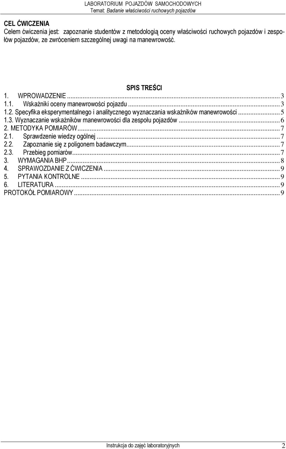 .. 6 2. METODYKA POMIARÓW... 7 2.1. Sprawdzenie wiedzy ogólnej... 7 2.2. Zapoznanie się z poligonem badawczym... 7 2.3. Przebieg pomiarów... 7 3. WYMAGANIA BHP... 8 4.