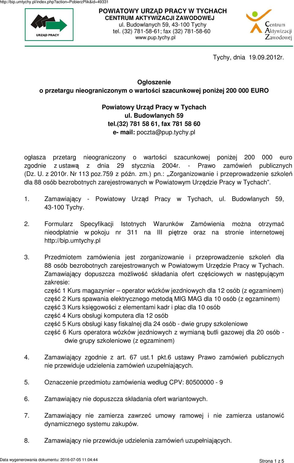 pl ogłasza przetarg nieograniczony o wartości szacunkowej poniŝej 200 000 euro zgodnie z ustawą z dnia 29 stycznia 2004r. - Prawo zamówień publicznych (Dz. U. z 2010r. Nr 113 poz.759 z późn. zm.) pn.