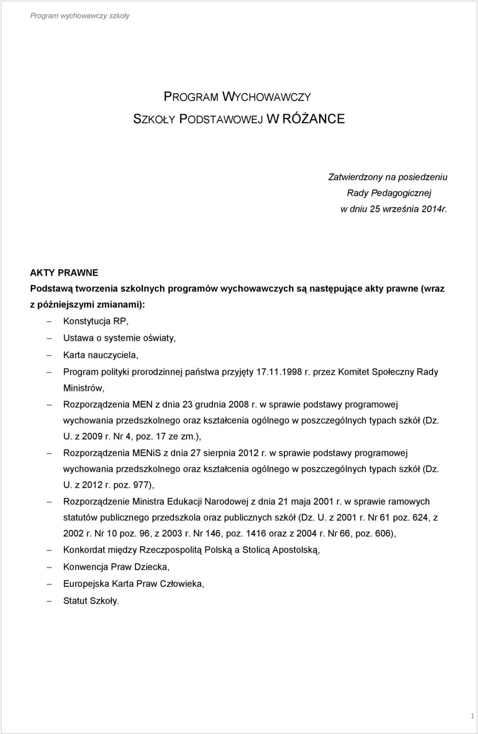 polityki prorodzinnej państwa przyjęty 17.11.1998 r. przez Komitet Społeczny Rady Ministrów, Rozporządzenia MEN z dnia 23 grudnia 2008 r.