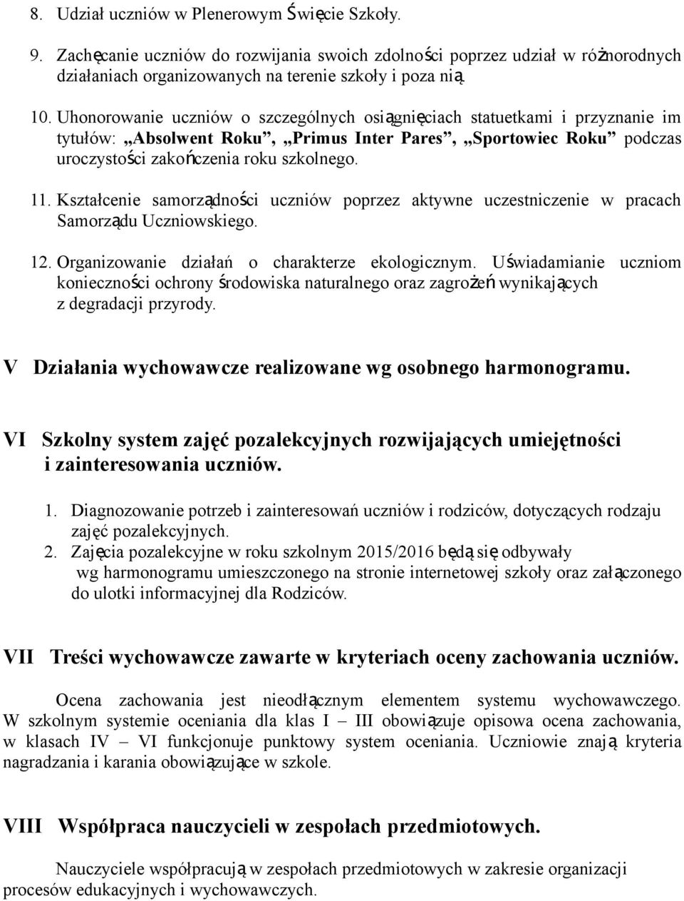 Kształcenie samorządności uczniów poprzez aktywne uczestniczenie w pracach Samorządu Uczniowskiego. 12. Organizowanie działań o charakterze ekologicznym.