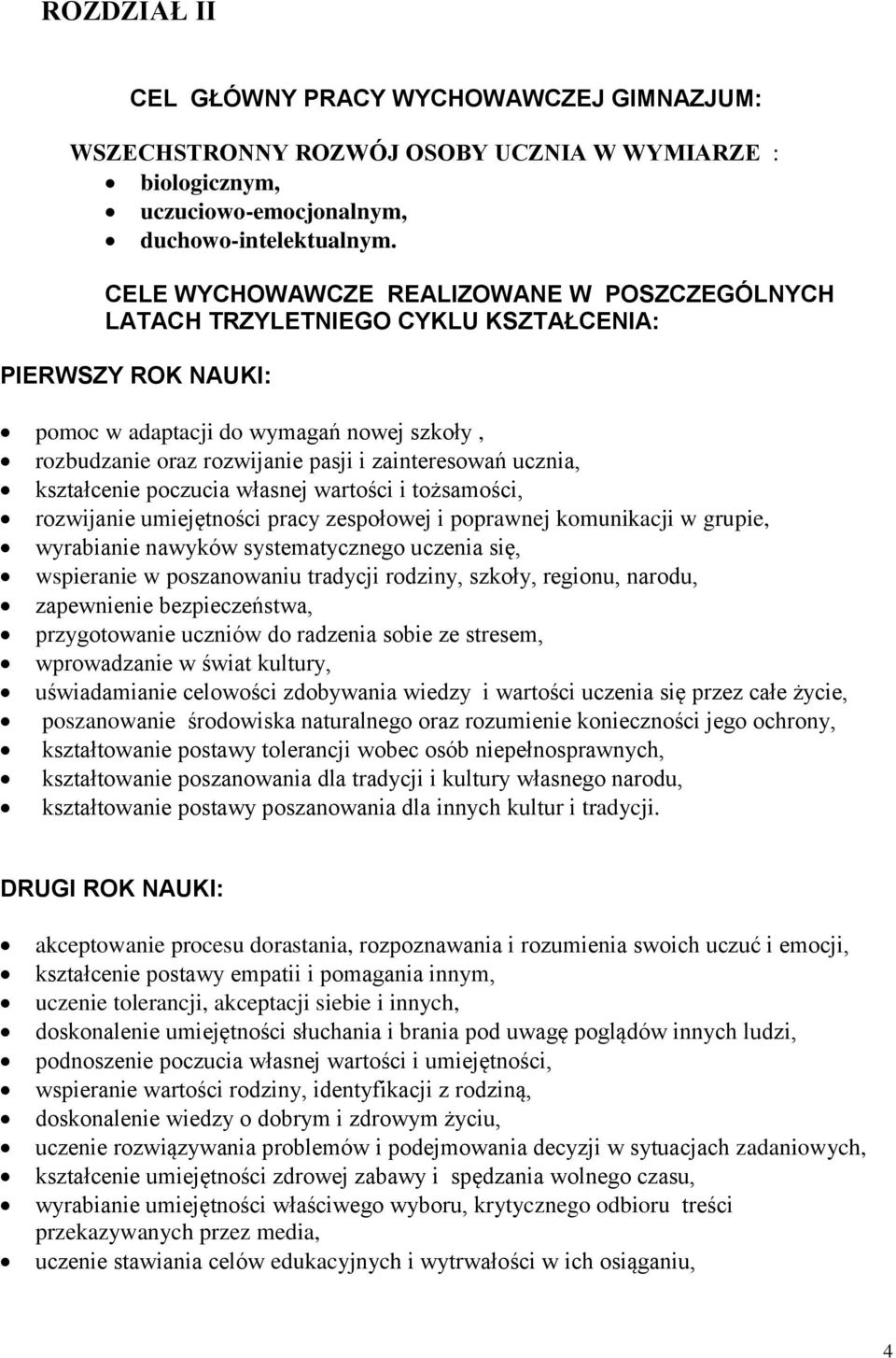 ucznia, kształcenie poczucia własnej wartości i tożsamości, rozwijanie umiejętności pracy zespołowej i poprawnej komunikacji w grupie, wyrabianie nawyków systematycznego uczenia się, wspieranie w