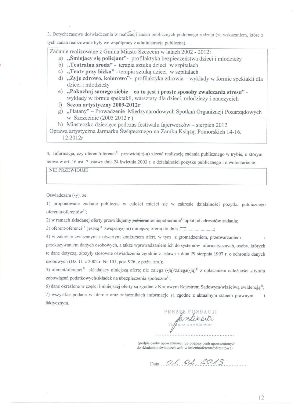 c) "Teatr przy lózku" - terapia sztuka dzieci w szpitalach d) "Zyje zdrowo, kolorowo"- profilaktyka zdrowia - wyklady w formie spektakli dla dziecii mlodziezy -.
