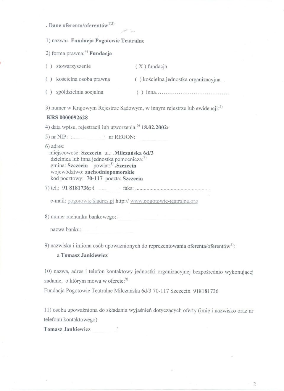 .. 3) numer w Krajowym Rejestrze Sadowym, w innym rejestrze lub ewidencji:5) KRS 0000092628 4) data wpisu, rejestracji lub utworzenia:6)18.02.