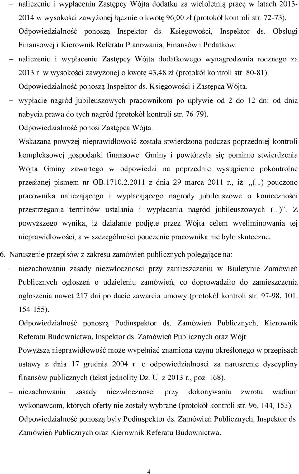 naliczeniu i wypłaceniu Zastępcy Wójta dodatkowego wynagrodzenia rocznego za 2013 r. w wysokości zawyżonej o kwotę 43,48 zł (protokół kontroli str. 80-81). Odpowiedzialność ponoszą Inspektor ds.