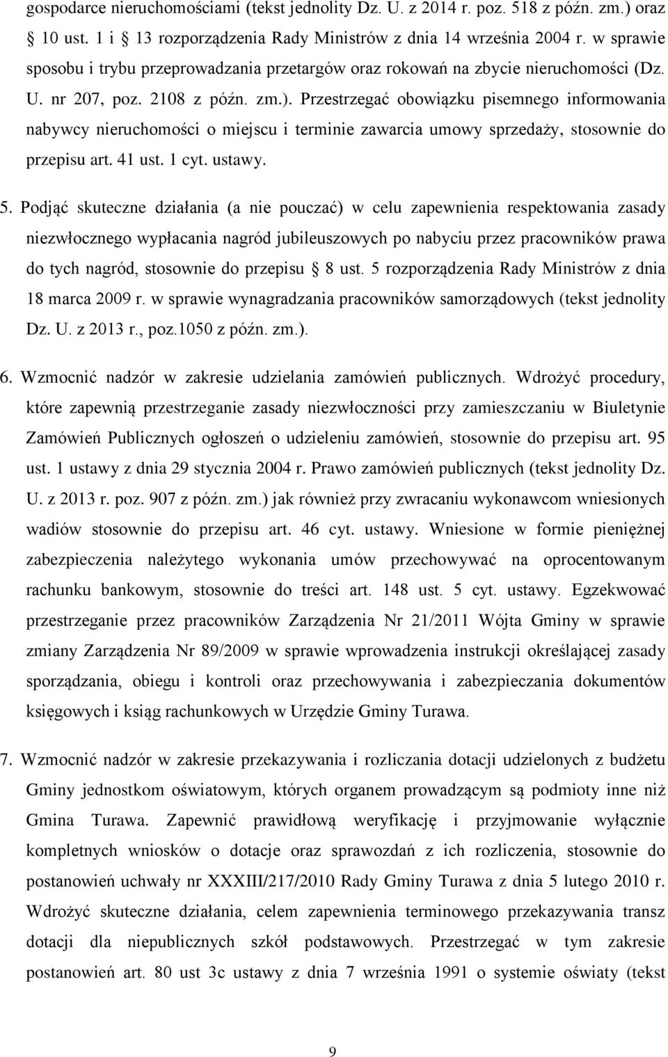 Przestrzegać obowiązku pisemnego informowania nabywcy nieruchomości o miejscu i terminie zawarcia umowy sprzedaży, stosownie do przepisu art. 41 ust. 1 cyt. ustawy. 5.