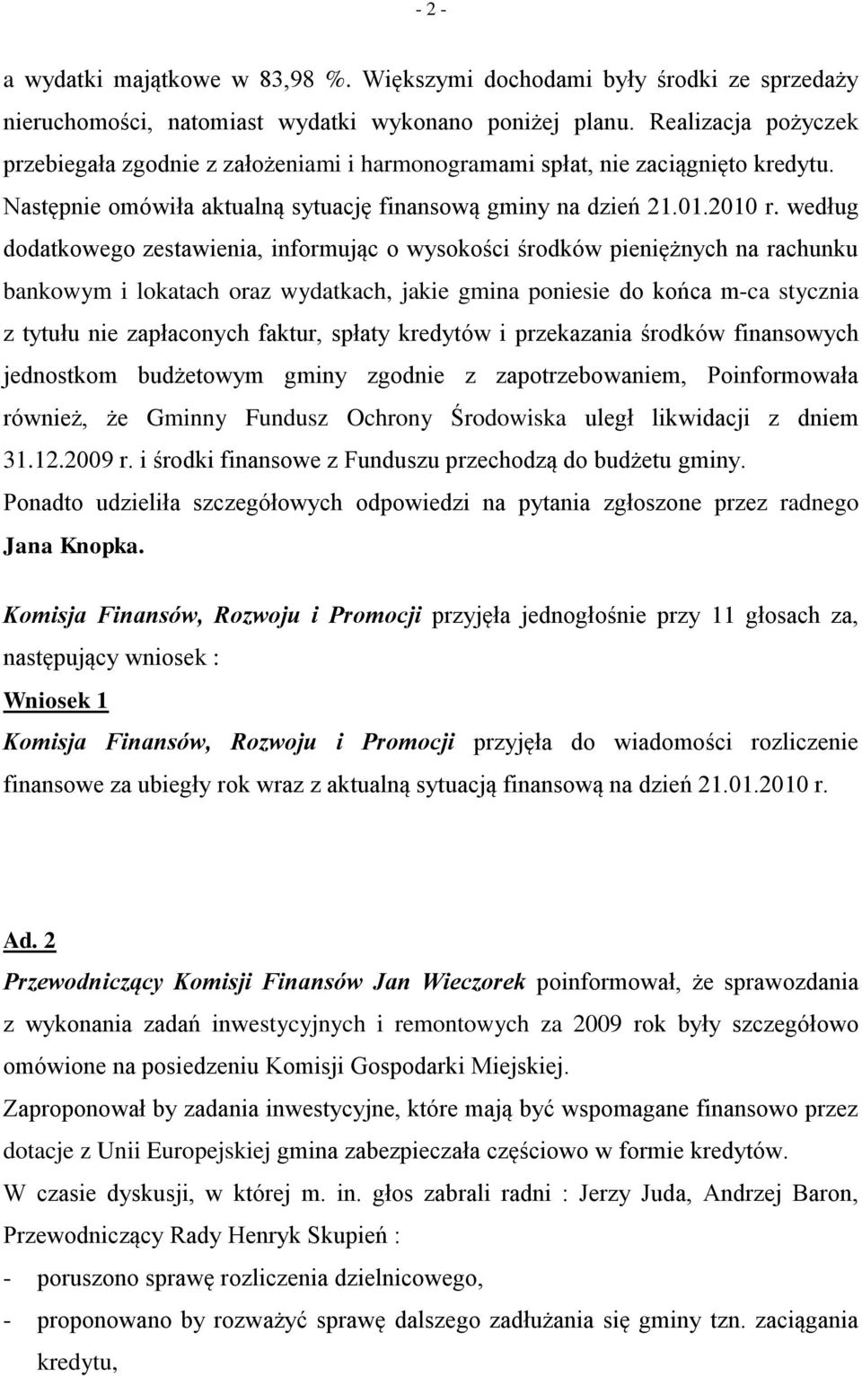 według dodatkowego zestawienia, informując o wysokości środków pieniężnych na rachunku bankowym i lokatach oraz wydatkach, jakie gmina poniesie do końca m-ca stycznia z tytułu nie zapłaconych faktur,