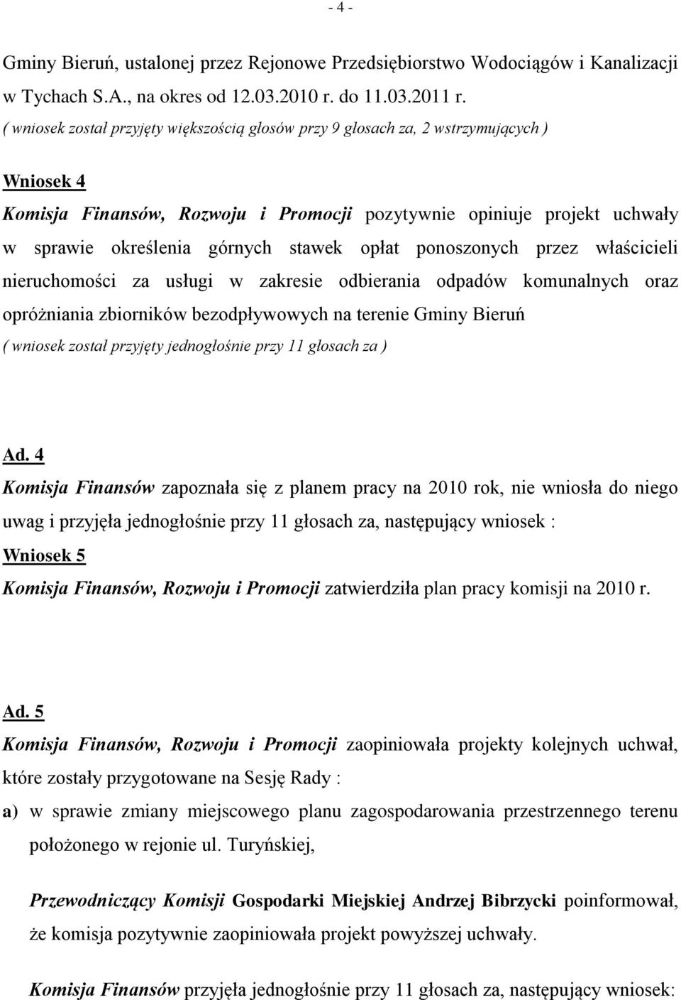 odbierania odpadów komunalnych oraz opróżniania zbiorników bezodpływowych na terenie Gminy Bieruń ( wniosek został przyjęty jednogłośnie przy 11 głosach za ) Ad.