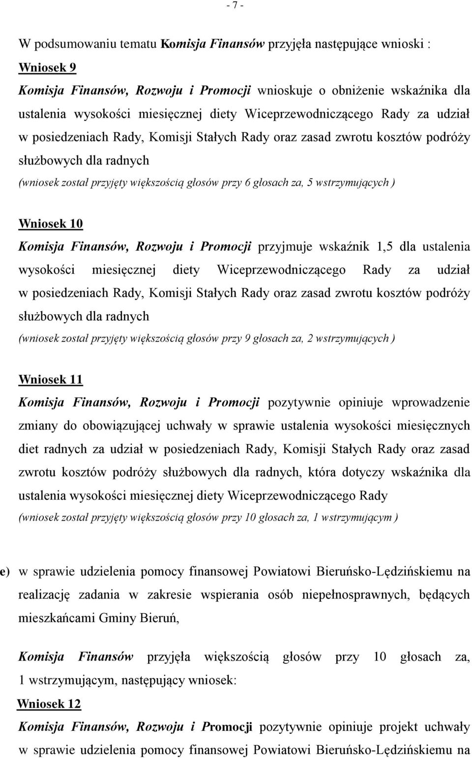 5 wstrzymujących ) Wniosek 10 Komisja Finansów, Rozwoju i Promocji przyjmuje wskaźnik 1,5 dla ustalenia wysokości miesięcznej diety Wiceprzewodniczącego Rady za udział w posiedzeniach Rady, Komisji