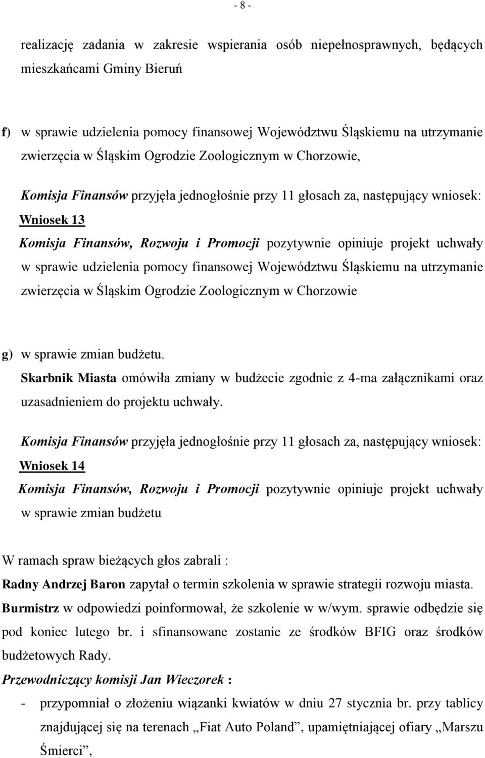 utrzymanie zwierzęcia w Śląskim Ogrodzie Zoologicznym w Chorzowie g) w sprawie zmian budżetu.