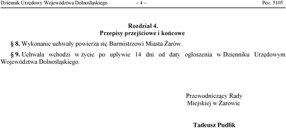 Wykonanie uchwały powierza się Burmistrzowi Miasta Żarów. 9.