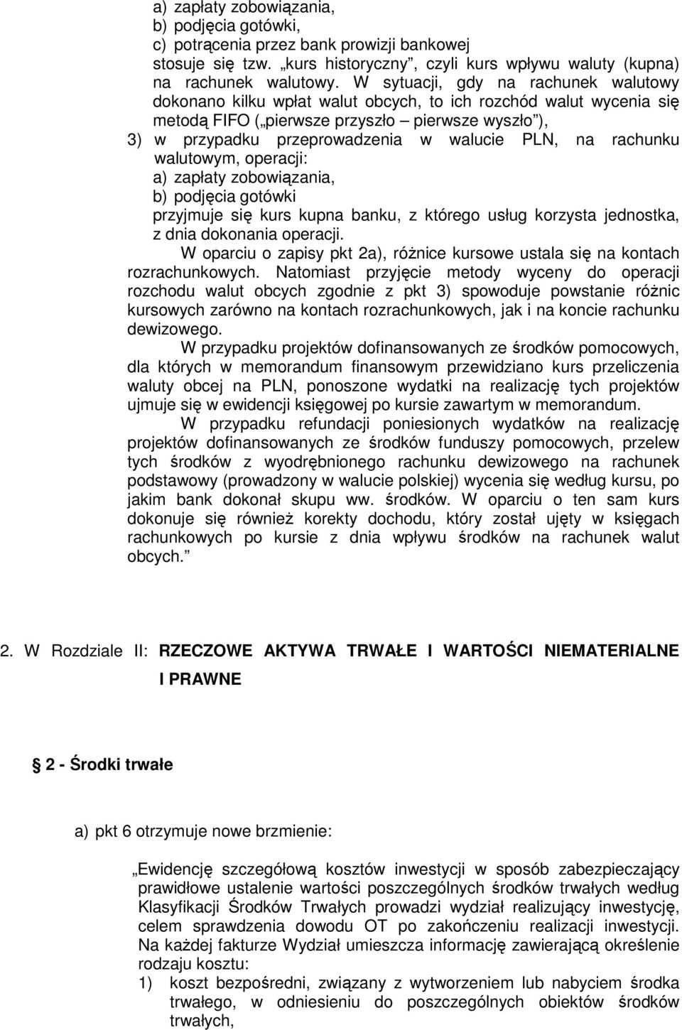 PLN, na rachunku walutowym, operacji: a) zapłaty zobowiązania, b) podjęcia gotówki przyjmuje się kurs kupna banku, z którego usług korzysta jednostka, z dnia dokonania operacji.