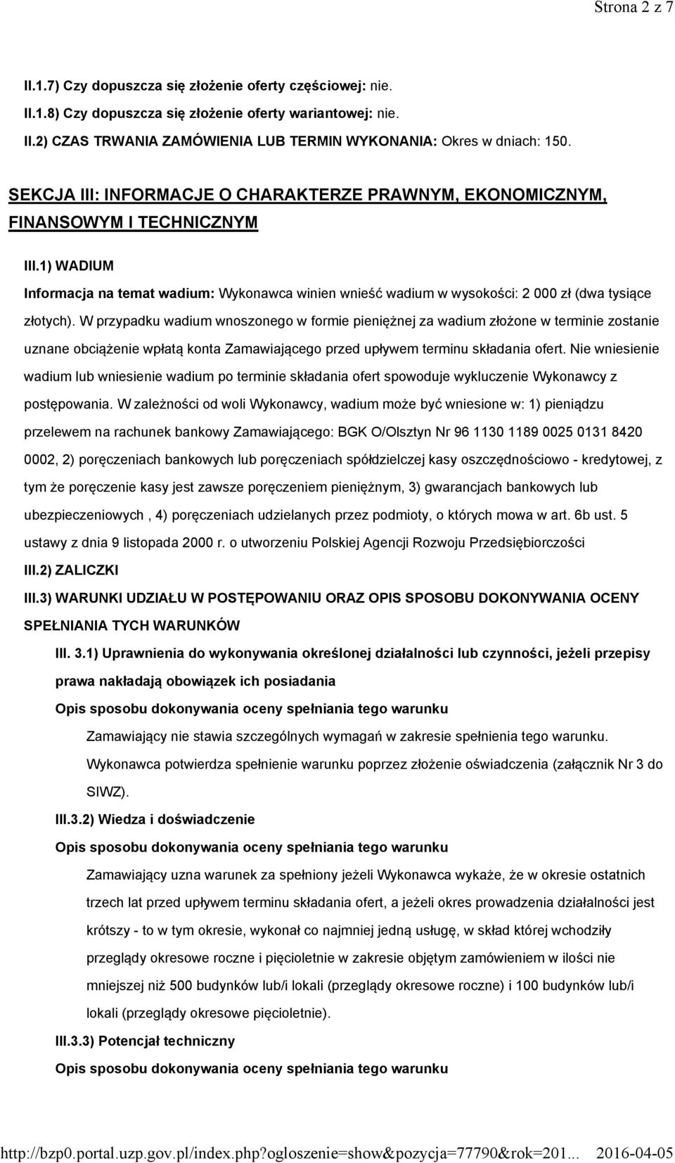 1) WADIUM Informacja na temat wadium: Wykonawca winien wnieść wadium w wysokości: 2 000 zł (dwa tysiące złotych).