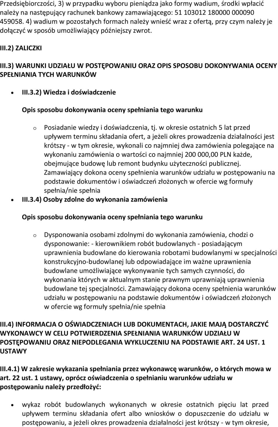 3) WARUNKI UDZIAŁU W POSTĘPOWANIU ORAZ OPIS SPOSOBU DOKONYWANIA OCENY SPEŁNIANIA TYCH WARUNKÓW III.3.2) Wiedza i doświadczenie Opis sposobu dokonywania oceny spełniania tego warunku o Posiadanie wiedzy i doświadczenia, tj.