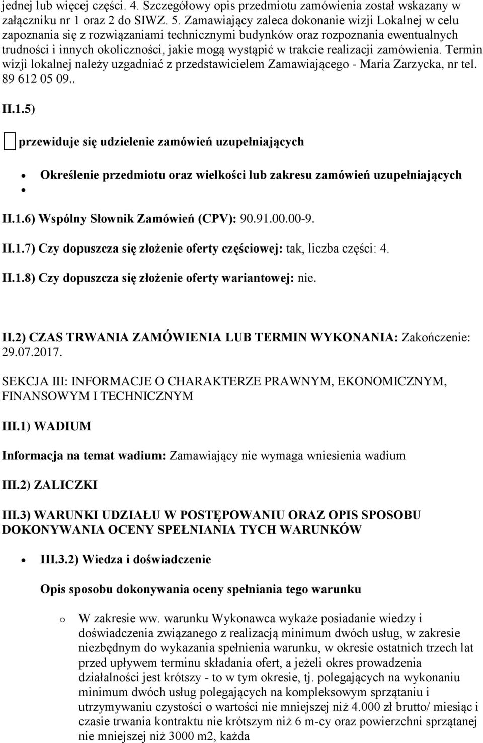 realizacji zamówienia. Termin wizji lokalnej należy uzgadniać z przedstawicielem Zamawiającego - Maria Zarzycka, nr tel. 89 612