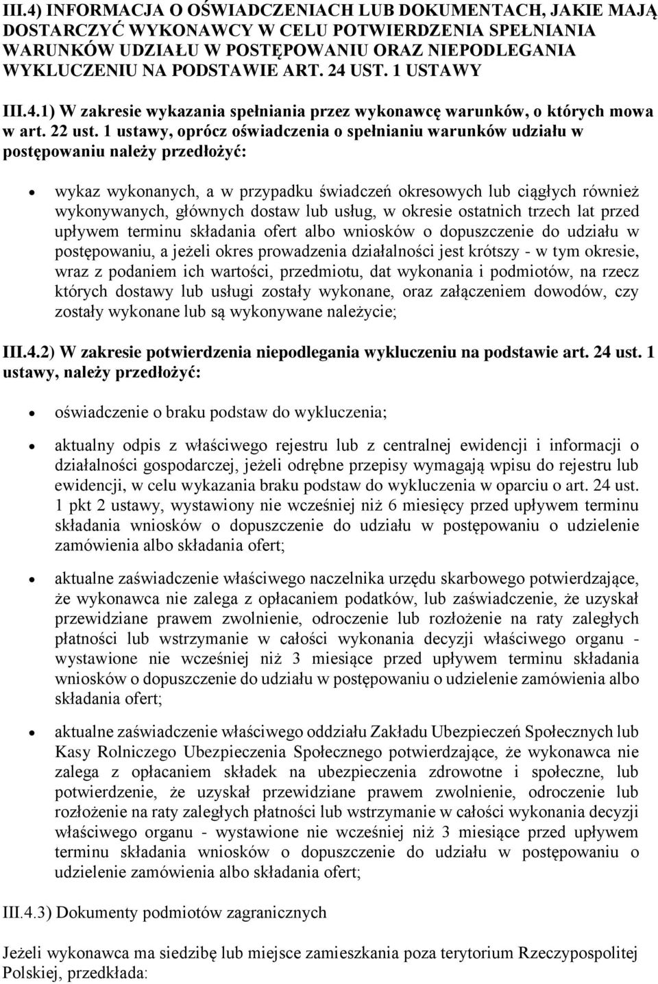 1 ustawy, oprócz oświadczenia o spełnianiu warunków udziału w postępowaniu należy przedłożyć: wykaz wykonanych, a w przypadku świadczeń okresowych lub ciągłych również wykonywanych, głównych dostaw