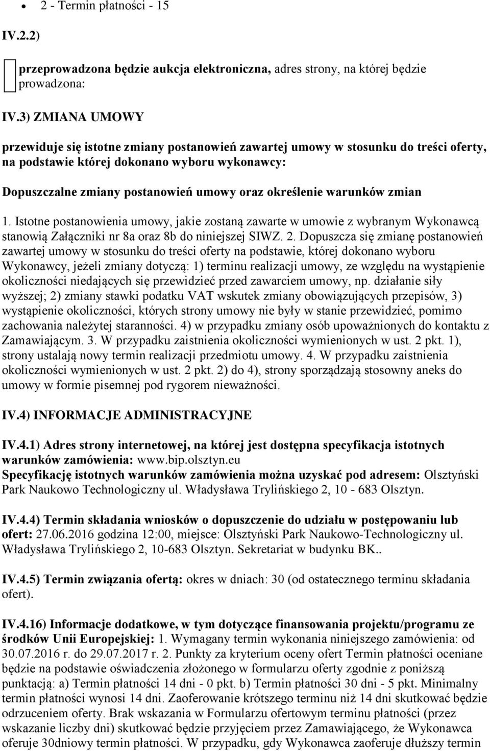 określenie warunków zmian 1. Istotne postanowienia umowy, jakie zostaną zawarte w umowie z wybranym Wykonawcą stanowią Załączniki nr 8a oraz 8b do niniejszej SIWZ. 2.