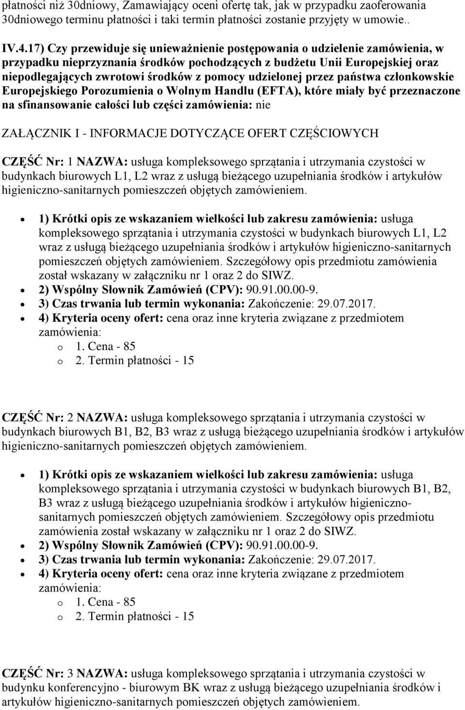 udzielonej przez państwa członkowskie Europejskiego Porozumienia o Wolnym Handlu (EFTA), które miały być przeznaczone na sfinansowanie całości lub części nie ZAŁĄCZNIK I - INFORMACJE DOTYCZĄCE OFERT