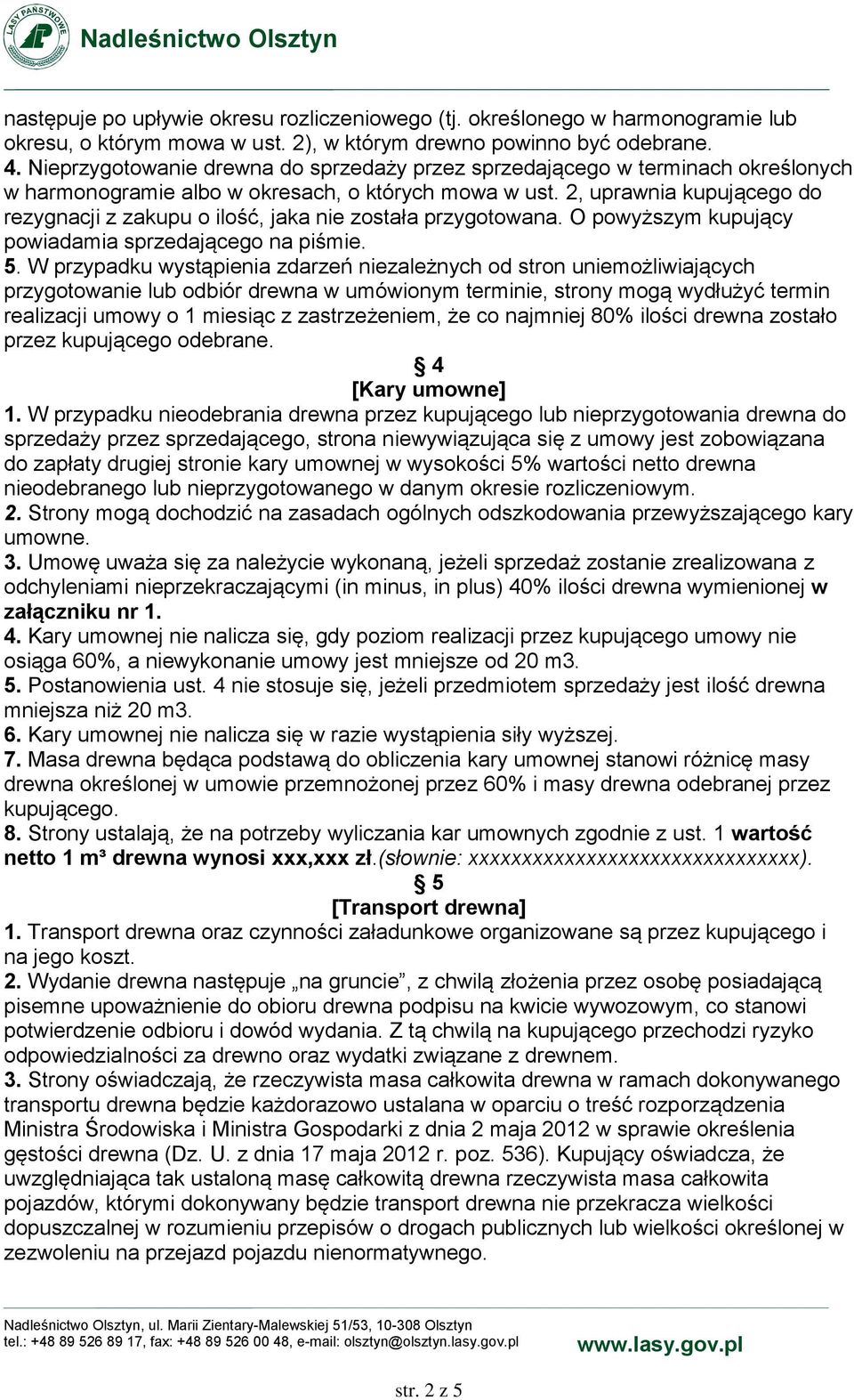 2, uprawnia kupującego do rezygnacji z zakupu o ilość, jaka nie została przygotowana. O powyższym kupujący powiadamia sprzedającego na piśmie. 5.