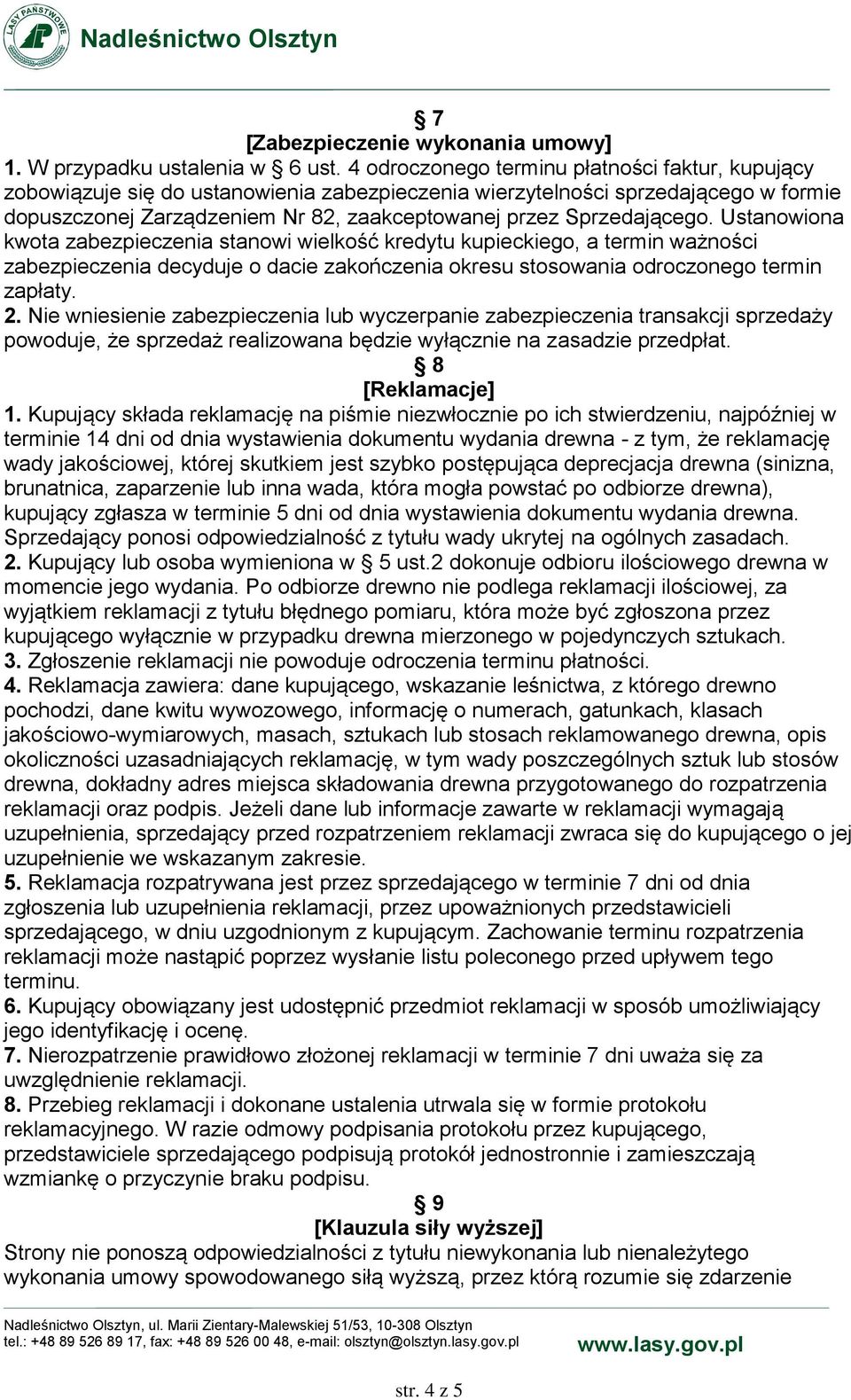 Sprzedającego. Ustanowiona kwota zabezpieczenia stanowi wielkość kredytu kupieckiego, a termin ważności zabezpieczenia decyduje o dacie zakończenia okresu stosowania odroczonego termin zapłaty. 2.