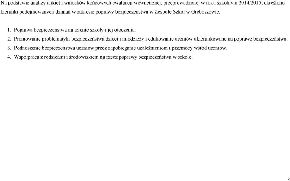 2. Promowanie problematyki bezpieczeństwa dzieci i młodzieży i edukowanie uczniów ukierunkowane na poprawę bezpieczeństwa. 3.