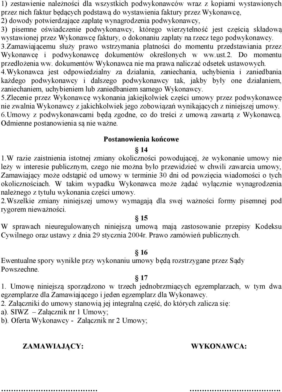 ust.2. Do momentu przedłożenia ww. dokumentów Wykonawca nie ma prawa naliczać odsetek ustawowych. 4.