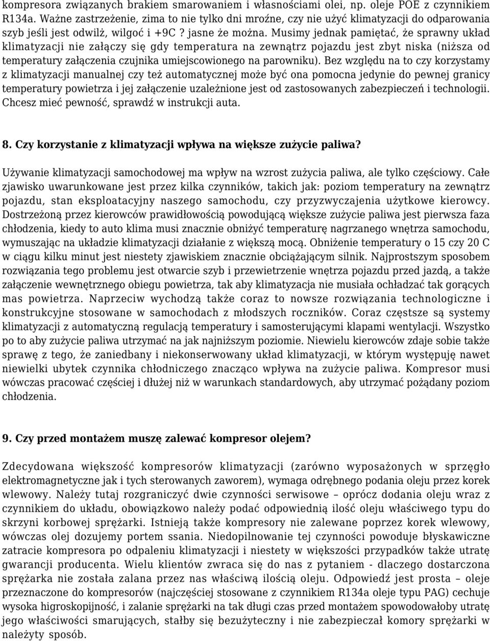 Musimy jednak pamiętać, że sprawny układ klimatyzacji nie załączy się gdy temperatura na zewnątrz pojazdu jest zbyt niska (niższa od temperatury załączenia czujnika umiejscowionego na parowniku).