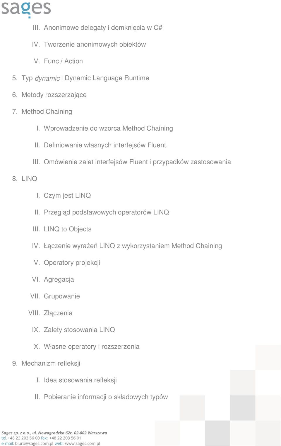 LINQ I. Czym jest LINQ II. Przegląd podstawowych operatorów LINQ III. LINQ to Objects IV. Łączenie wyrażeń LINQ z wykorzystaniem Method Chaining V. Operatory projekcji VI.