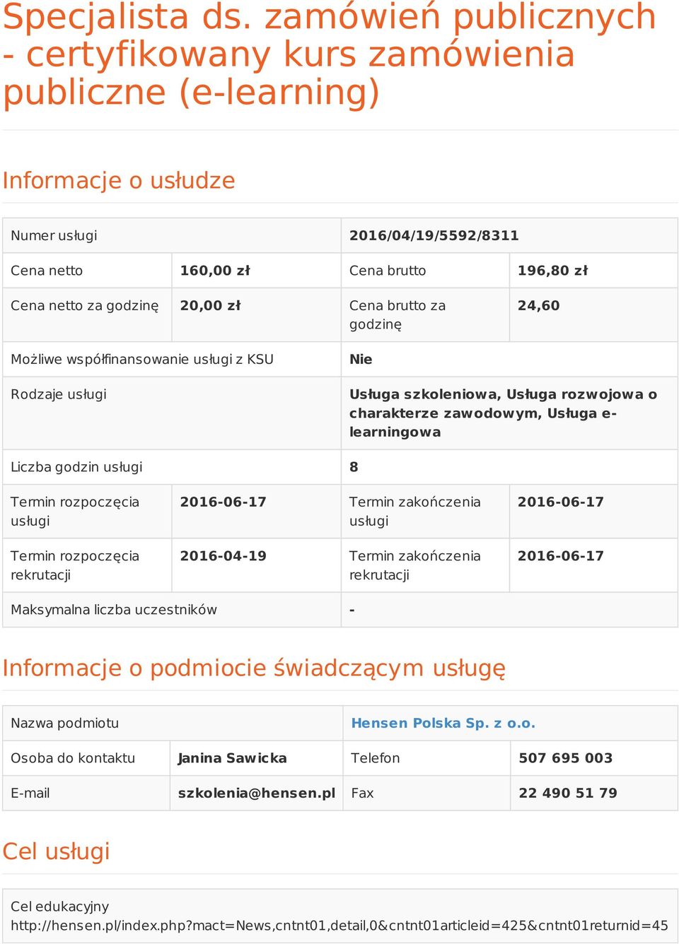 20,00 zł Cena brutto za godzinę 24,60 Możliwe współfinansowanie usługi z KSU Rodzaje usługi Nie Usługa szkoleniowa, Usługa rozwojowa o charakterze zawodowym, Usługa e- learningowa Liczba godzin