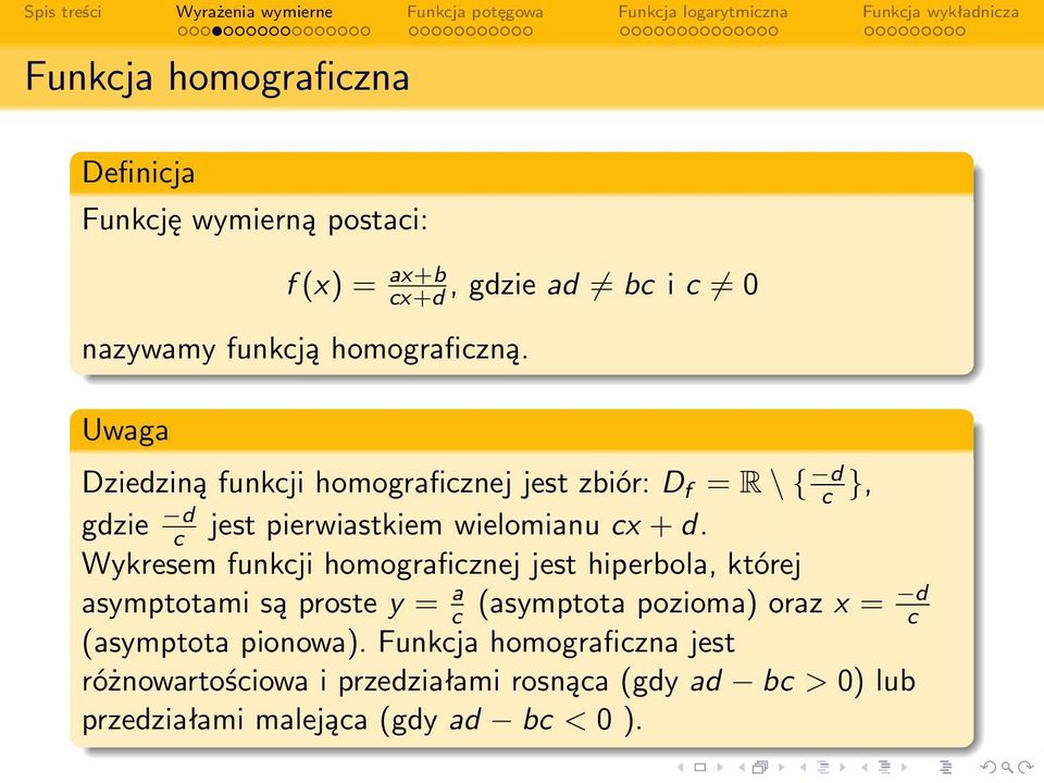 Wykresem funkcji homograficznej jest hiperbola, której asymptotami są proste y = a d c (asymptota pozioma) oraz x = c