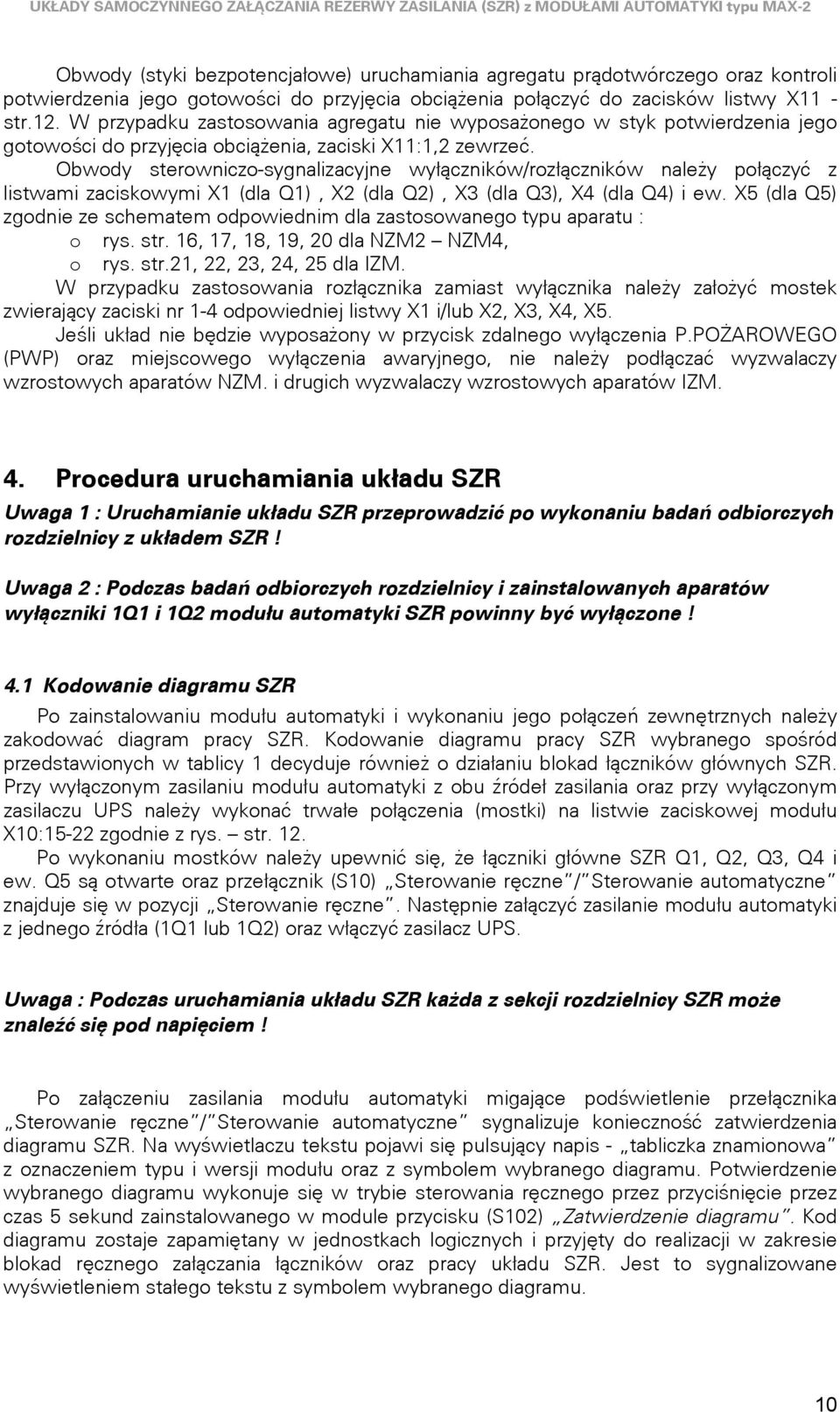 bwody sterowniczo-sygnalizacyjne wyłączników/rozłączników należy połączyć z listwami zaciskowymi X (dla Q), X (dla Q), X (dla Q), X (dla Q) i ew.