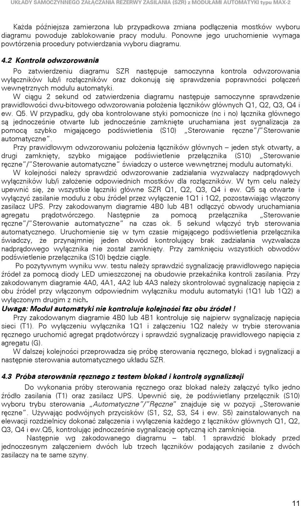 . Kontrola odwzorowania Po zatwierdzeniu diagramu SR następuje samoczynna kontrola odwzorowania wyłączników lub/i rozłączników oraz dokonują się sprawdzenia poprawności połączeń wewnętrznych modułu