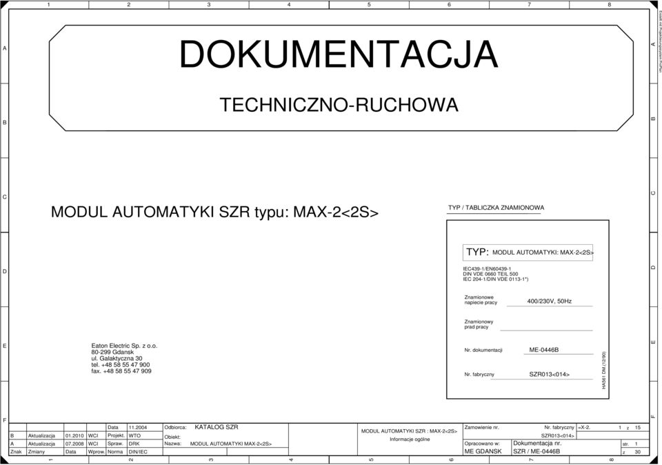 dokumentacji Nr. fabryczny -0 SR0<0> H.(/90) nak ktualizacja ktualizacja miany 0.00 0.00 ata ata WI Projekt. WI Spraw. Wprow. Norma.
