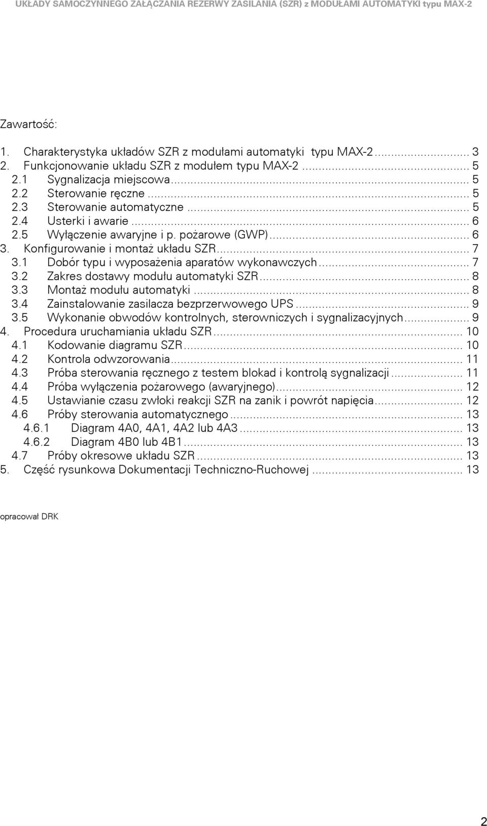 ... akres dostawy modułu automatyki SR.... ontaż modułu automatyki.... ainstalowanie zasilacza bezprzerwowego UPS... 9. Wykonanie obwodów kontrolnych, sterowniczych i sygnalizacyjnych... 9. Procedura uruchamiania układu SR.