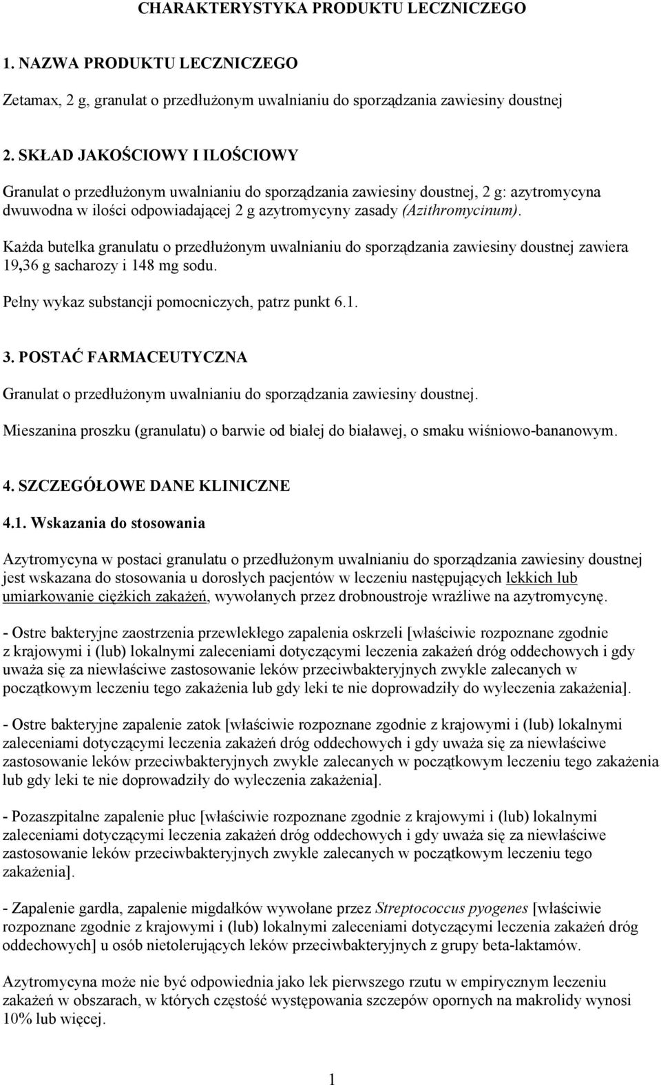 Każda butelka granulatu o przedłużonym uwalnianiu do sporządzania zawiesiny doustnej zawiera 19,36 g sacharozy i 148 mg sodu. Pełny wykaz substancji pomocniczych, patrz punkt 6.1. 3.