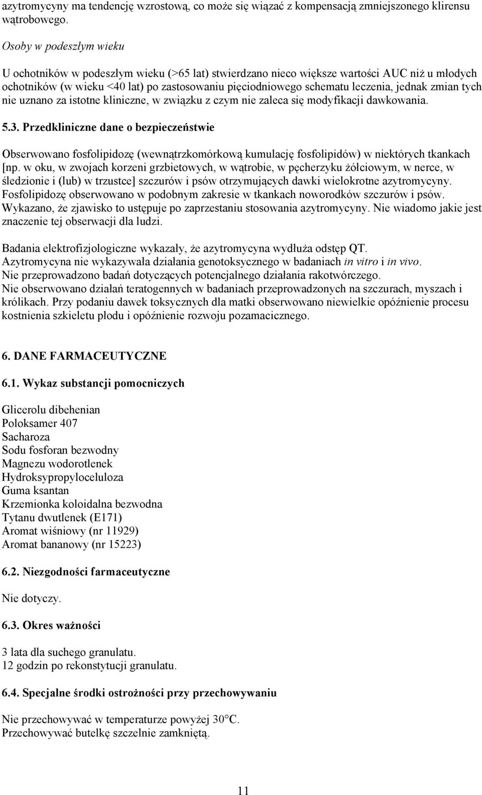 jednak zmian tych nie uznano za istotne kliniczne, w związku z czym nie zaleca się modyfikacji dawkowania. 5.3.