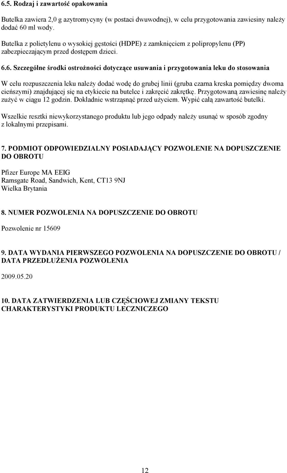 6. Szczególne środki ostrożności dotyczące usuwania i przygotowania leku do stosowania W celu rozpuszczenia leku należy dodać wodę do grubej linii (gruba czarna kreska pomiędzy dwoma cieńszymi)
