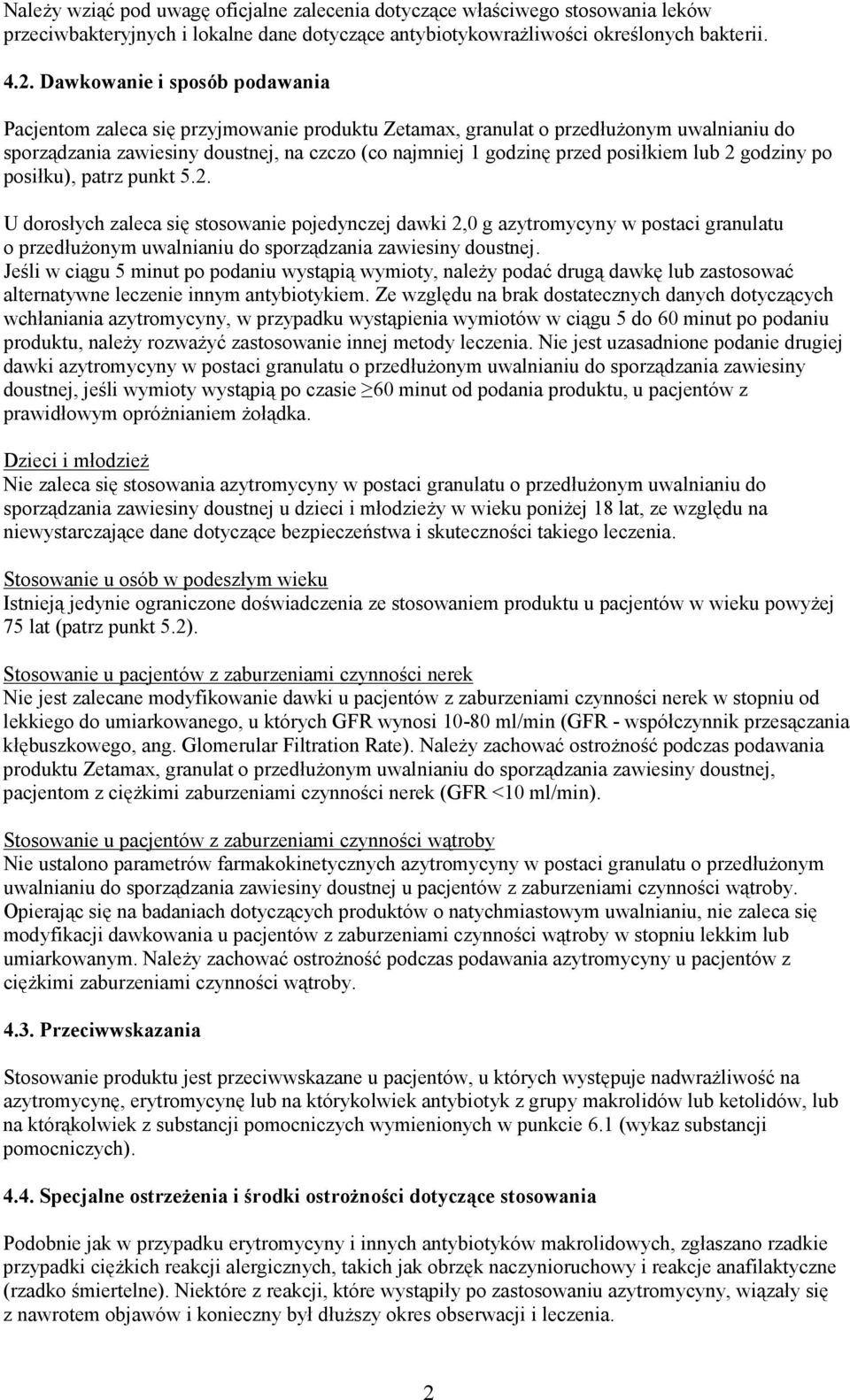 posiłkiem lub 2 godziny po posiłku), patrz punkt 5.2. U dorosłych zaleca się stosowanie pojedynczej dawki 2,0 g azytromycyny w postaci granulatu o przedłużonym uwalnianiu do sporządzania zawiesiny doustnej.
