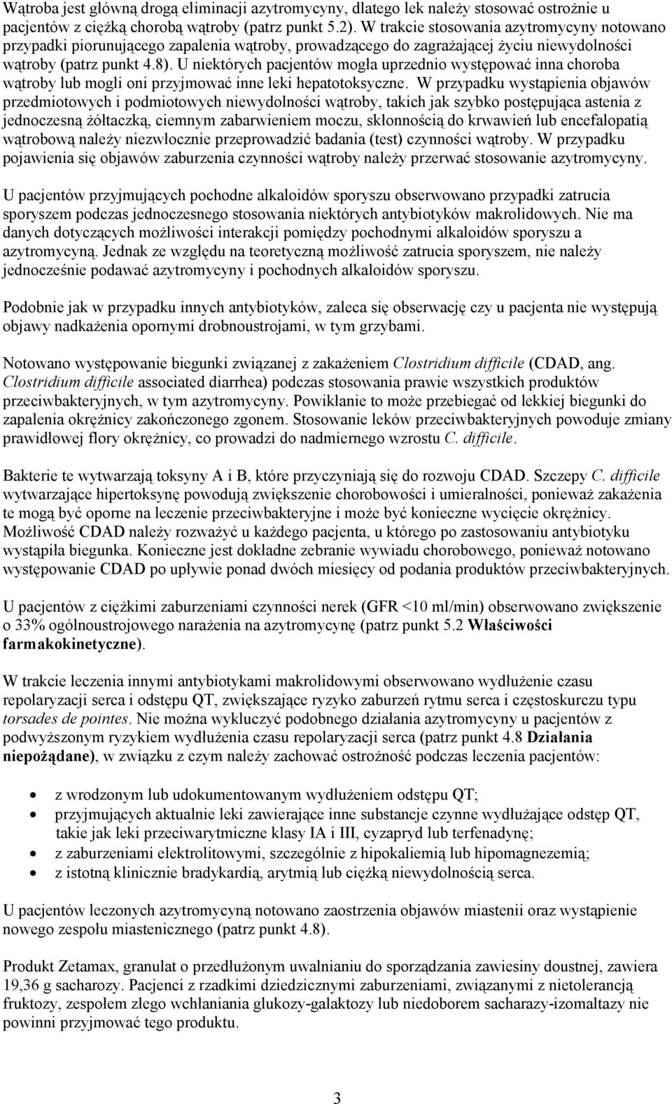 U niektórych pacjentów mogła uprzednio występować inna choroba wątroby lub mogli oni przyjmować inne leki hepatotoksyczne.