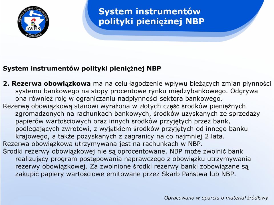 Odgrywa ona równieŝ rolę w ograniczaniu nadpłynności sektora bankowego.