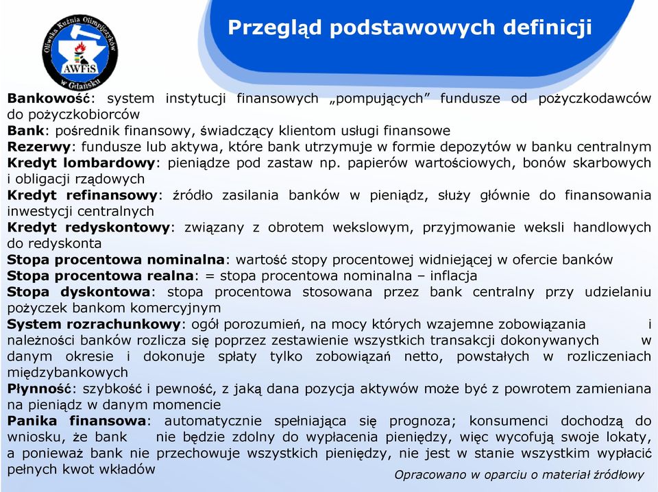 papierów wartościowych, bonów skarbowych i obligacji rządowych Kredyt refinansowy: źródło zasilania banków w pieniądz, słuŝy głównie do finansowania inwestycji centralnych Kredyt redyskontowy: