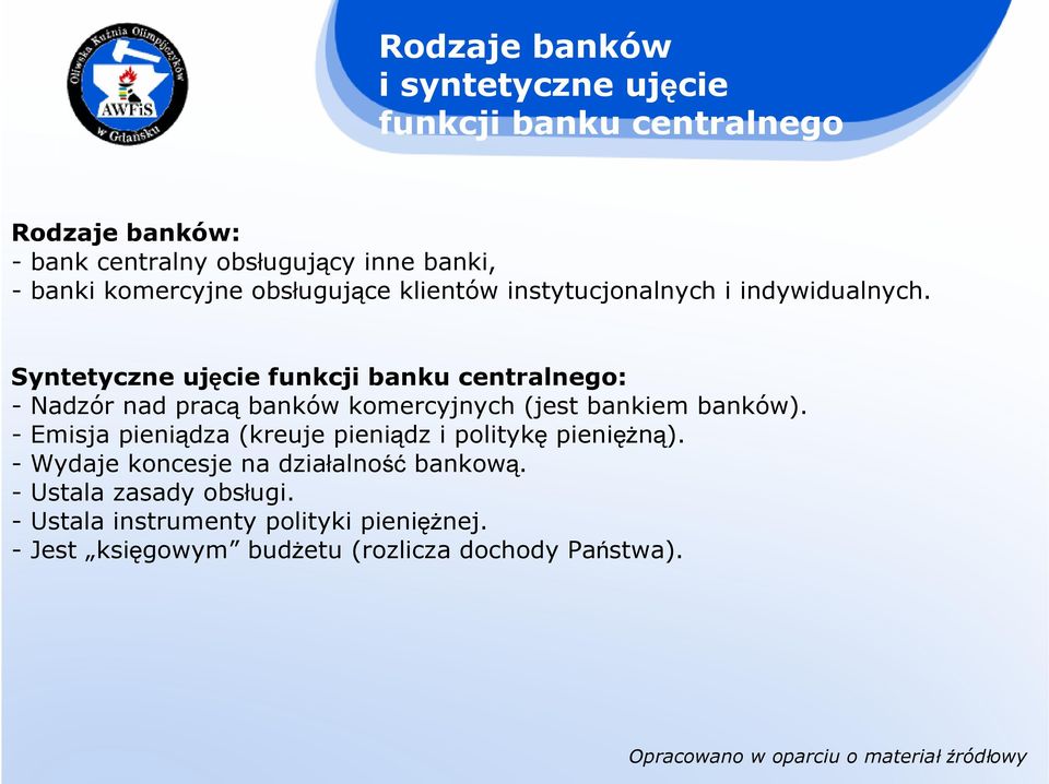 Syntetyczne ujęcie funkcji banku centralnego: - Nadzór nad pracą banków komercyjnych (jest bankiem banków).