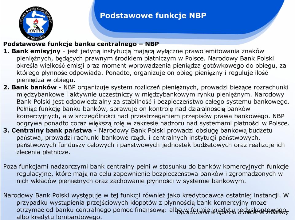 Narodowy Bank Polski określa wielkość emisji oraz moment wprowadzenia pieniądza gotówkowego do obiegu, za którego płynność odpowiada.